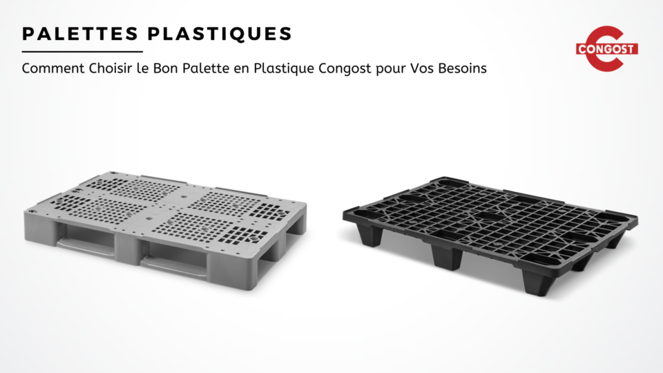 Comment Choisir le Bon Palette en Plastique Congost pour Vos Besoins